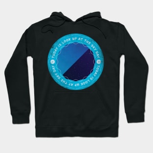 Today is Look Up at the Sky Day Hoodie